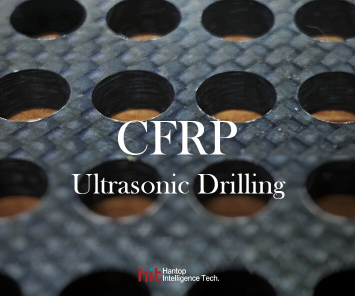 CFRP Drilling artifact with Hantop Intelligence Tech. Ultrasonic Machining Module 